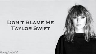 Taylor Swift - Don&#39;t Blame Me (Lyrics)