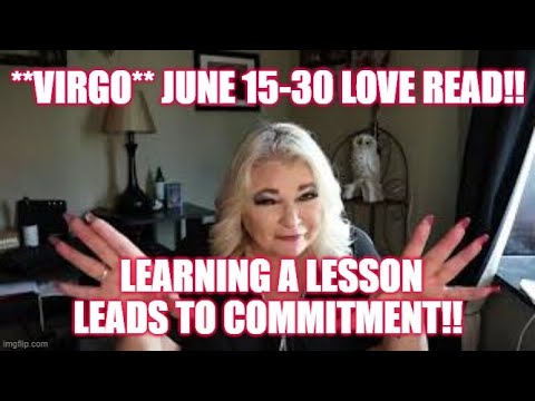 **VIRGO** LEARNING A LESSON LEADS TO COMMITMENT!!! JUNE 15-30 LOVE READ!!