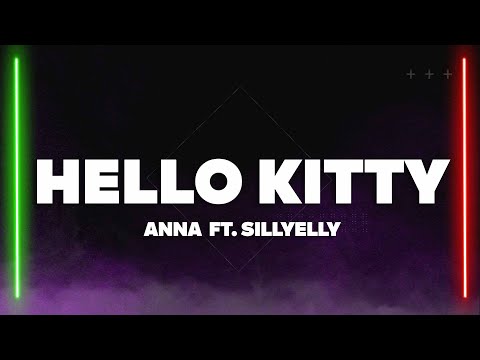 ANNA, Sillyelly - HELLO KITTY (Testo/Lyrics)