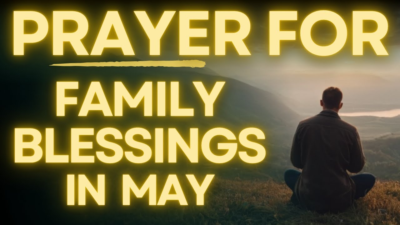 Prayer For FAMILY BLESSINGS In May 2025