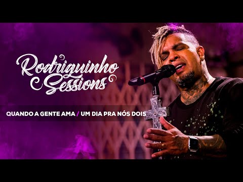 Rodriguinho Sessions - Quando A Gente Ama / Um Dia Pra Nós Dois [Rodriguinho 30 anos, 30 sucessos]