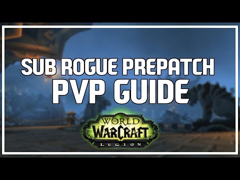 SUBTLETY ROGUE PVP PREPATCH GUIDE - Subtlety Rogue PvP WoW 7.0.3