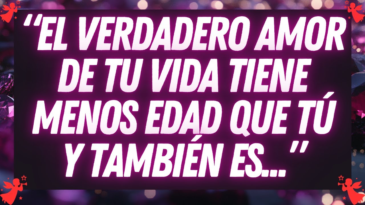 💌 El verdadero amor de tu vida tiene menos edad que tú y también es...