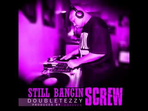 DOUBLETEZZY - "STILL BANGIN SCREW" PRODUCED BY: 24SEVEN