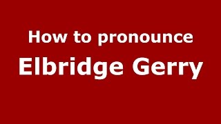 How to pronounce Elbridge Gerry
