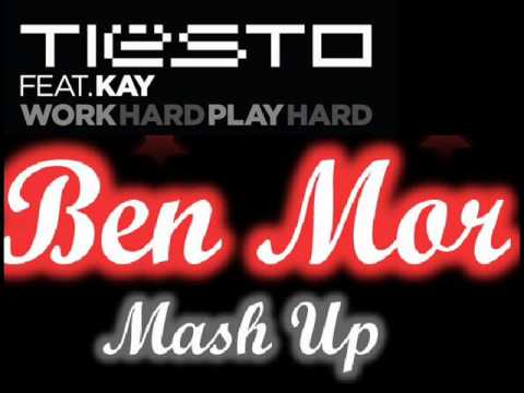 Tiesto Feat Kay  Work Hard Play Hard Dj Ben Mor Mash Up