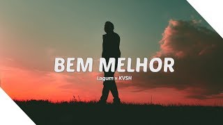 KVSH, Lagum - Bem Melhor (KVSH Remix) [Letra/Legendado]