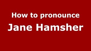 How to pronounce Jane Hamsher