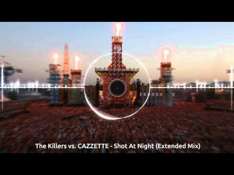The Killers vs. CAZZETTE - Shot At Night (Extended Mix)