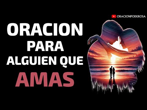ORACIÓN PARA ALGUIEN QUE AMAS 💞