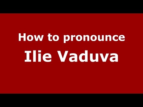 How to pronounce Ilie Vaduva (Romanian/Romania)  - PronounceNames.com