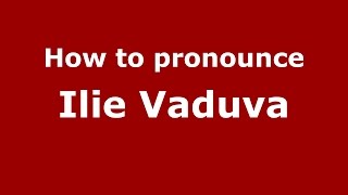 How to pronounce Ilie Văduva
