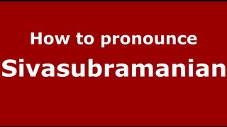 How to pronounce Sivasubramanian