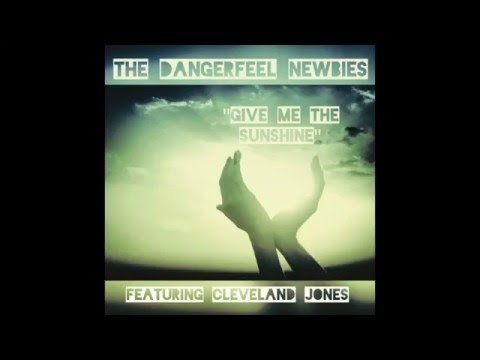 Give Me The Sunshine - The Dangerfeel Newbies featuring Cleveland Jones
