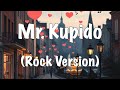 Mr. Kupido - Rachel Alejandro/ Tootsie Guevara (Rock Version Cover)