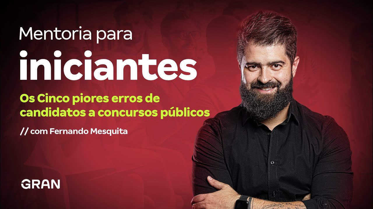 Mentoria para iniciantes: Os Cinco piores erros de candidatos a concursos públicos