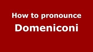 How to pronounce Domeniconi