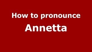 How to pronounce Annetta