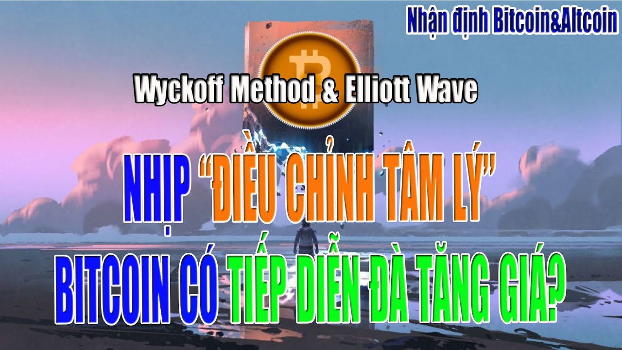 [Nhận định Bitcoin&Altcoin] NHỊP ĐIỀU CHỈNH TÂM LÝ