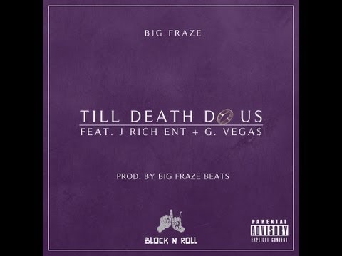 Till Death Do Us - Big Fraze Feat. J. Rich ENT and G. Vega$