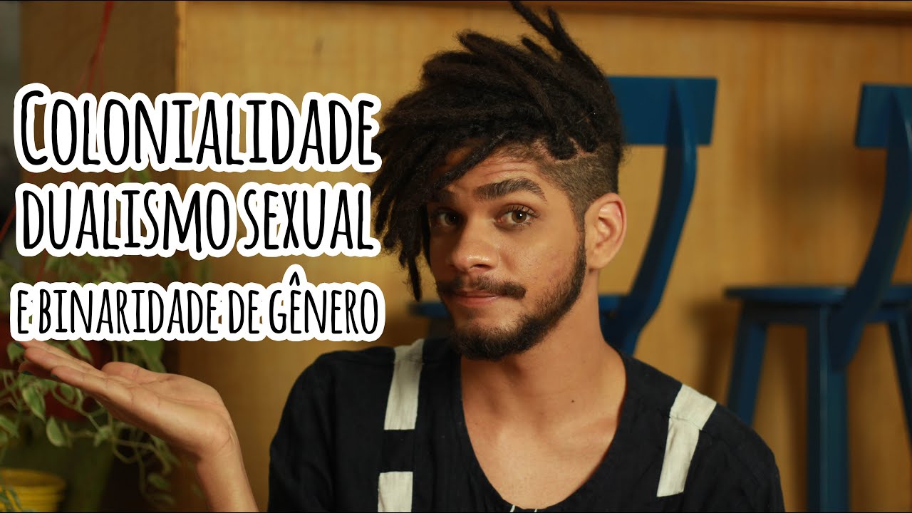 Colonialidade, invenção do dualismo sexual e da binaridade de gênero |   Jean Fontes