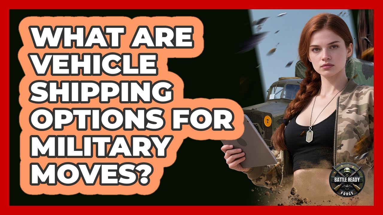 What Are Vehicle Shipping Options For Military Moves?
