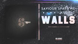 Saviour Spare Me - Walls