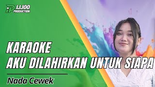 Download lagu KARAOKE AKU DILAHIRKAN UNTUK SIAPA - DANGDUT || IJJOO PRODUCTION mp3