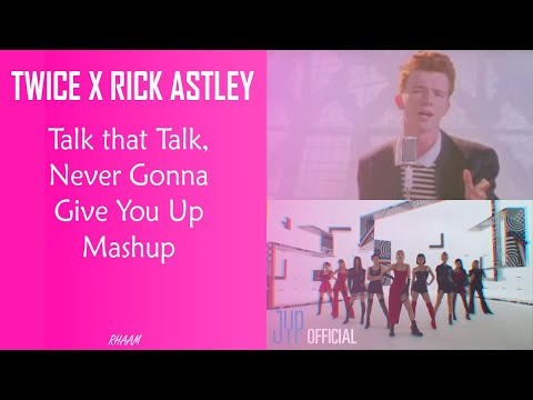 TWICE x Rick Astley - Talk that Talk, Never Gonna Give You Up Mashup