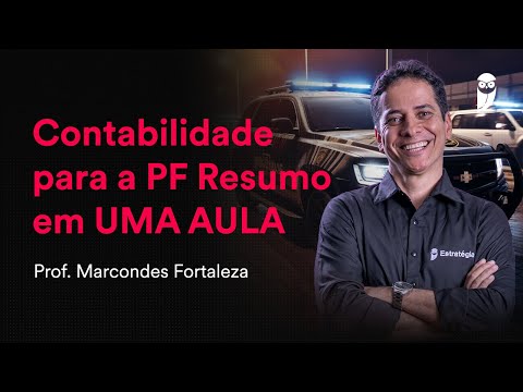Contabilidade para a PF Resumo em UMA AULA - Prof. Marcondes Fortaleza