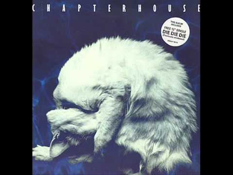 Chapterhouse - Die, Die, Die