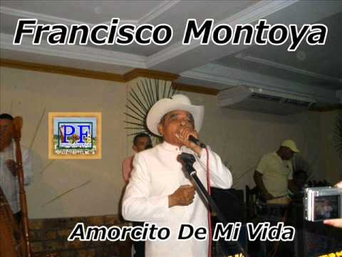 Francisco Montoya - Amorcito De Mi Vida