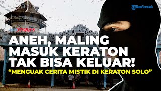 Menguak Mitos Mistis di Balik Keraton Solo: Maling Masuk Keraton Tak Bisa Keluar