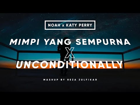 NOAH x KATY PERRY - MIMPI YANG SEMPURNA x UNCONDITIONALLY #lirik #mashup