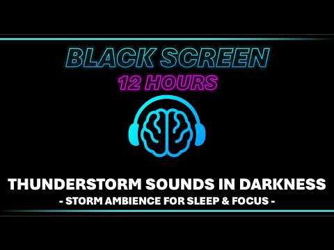 🧠 Black Screen 🎧 Thunderstorm Sounds in Darkness - Storm Ambience for Sleep & Focus