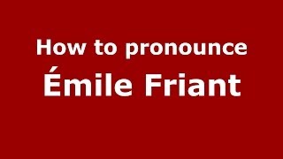 How to pronounce &eacute;mile Friant