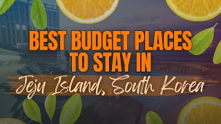 Jeju on a Budget: Best Affordable Guesthouses and Hotels