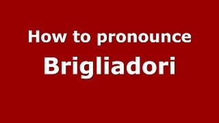How to pronounce Brigliadori