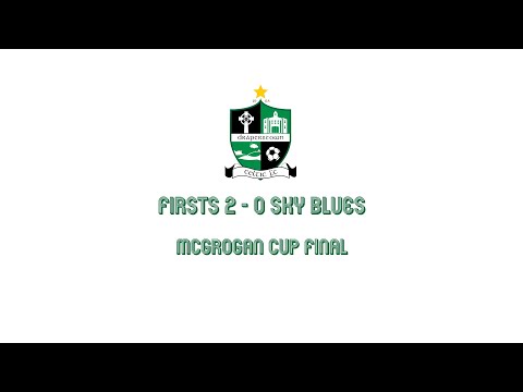 Firsts 2 - 0 Sky Blues - McGrogan Cup Final Highlights