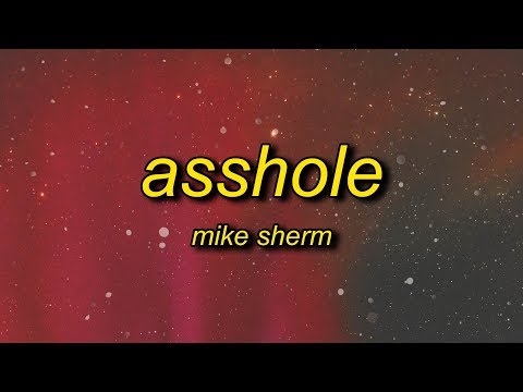 Mike Sherm - AssHole (Lyrics) | i'm a motherf ahole