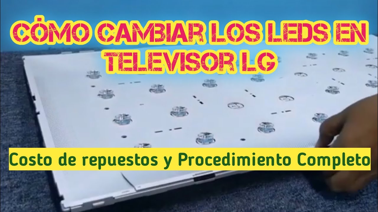 Como Cambiar LEDS en TV LG Costos y Procedimiento Completo