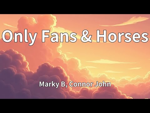 Marky B, Connor John - Only Fans & Horses (Lyrics)