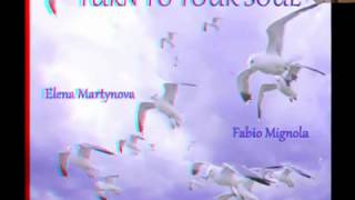 Elena Martynova & Fabio Mignola - Turn To Your Soul 3D