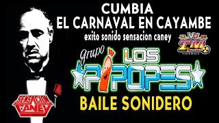 EL CARNAVAL EN CAYAMBE 2018   GRUPO LOS PIPOPES - EXITO SENSACION CANEY - BAILE SONIDERO VIDEO HD