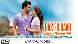 Bas Ek Baar | Lyrical Video | Soham Naik | Anurag Saikia