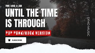 Until The Time Is Through - Five | Pop Punk/Rock Version by Ce A Zar