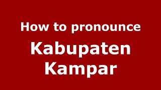 How to pronounce Kabupaten Kampar
