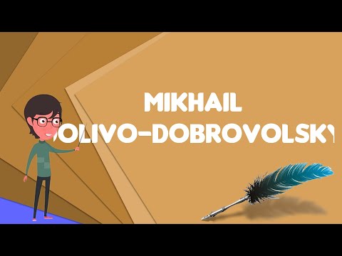 What is Mikhail Dolivo-Dobrovolsky?, Explain Mikhail Dolivo-Dobrovolsky