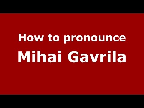 How to pronounce Mihai Gavrila (Romanian/Romania)  - PronounceNames.com