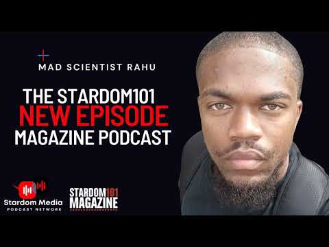 The Stardom101 Magazine Podcast w/  Mad scientist RaHu | Episode 167